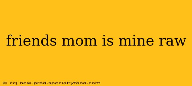 friends mom is mine raw
