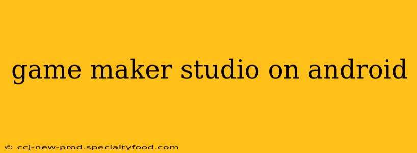 game maker studio on android