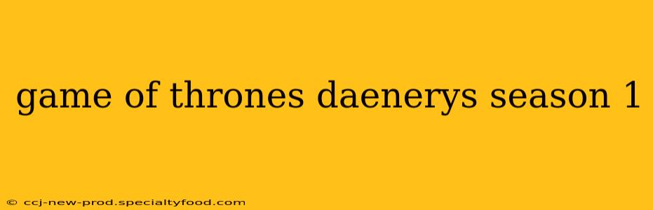 game of thrones daenerys season 1