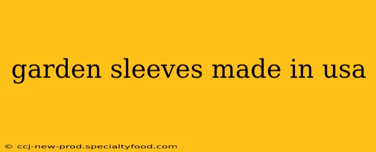 garden sleeves made in usa