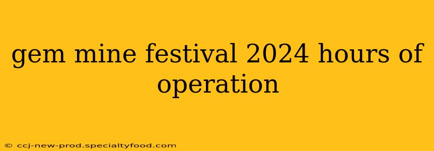 gem mine festival 2024 hours of operation