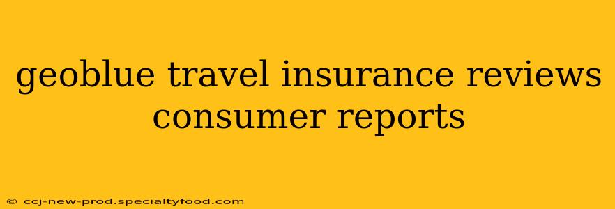 geoblue travel insurance reviews consumer reports