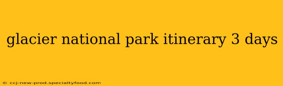 glacier national park itinerary 3 days