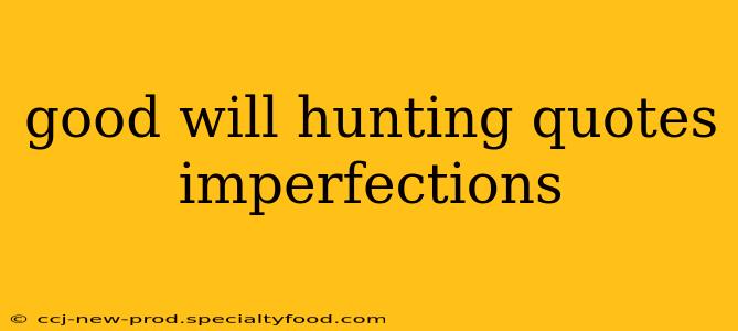good will hunting quotes imperfections