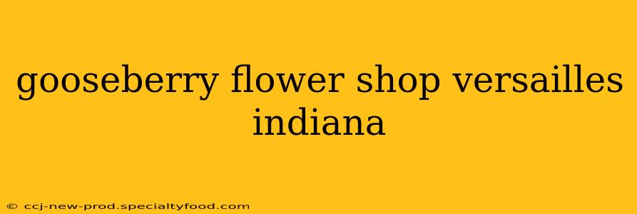 gooseberry flower shop versailles indiana