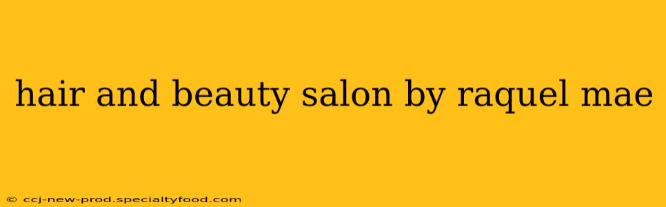 hair and beauty salon by raquel mae