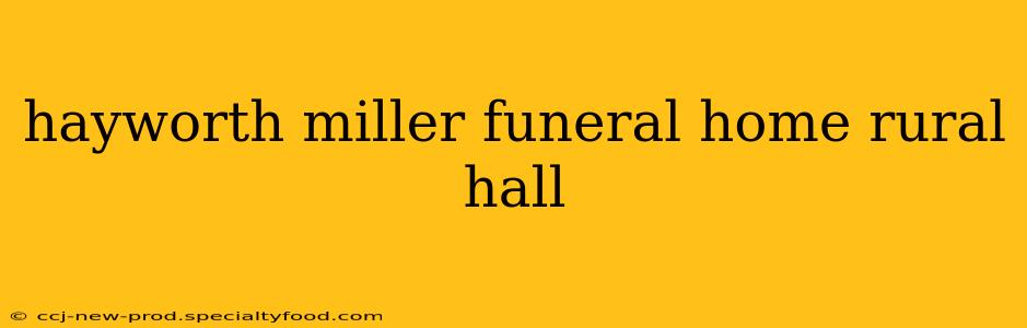 hayworth miller funeral home rural hall