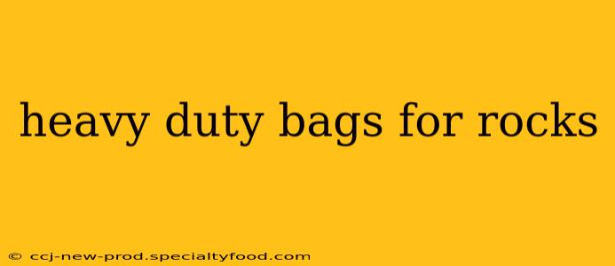 heavy duty bags for rocks