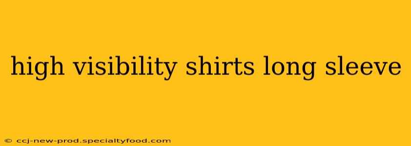 high visibility shirts long sleeve