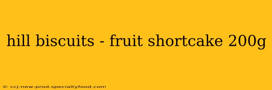 hill biscuits - fruit shortcake 200g