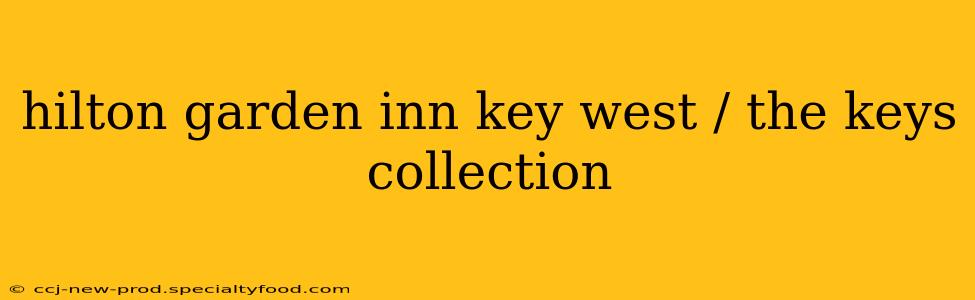 hilton garden inn key west / the keys collection