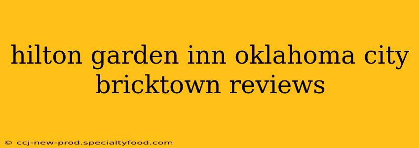 hilton garden inn oklahoma city bricktown reviews