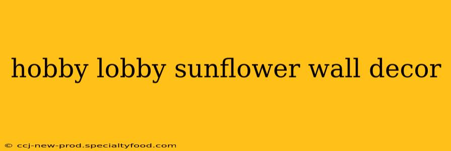 hobby lobby sunflower wall decor