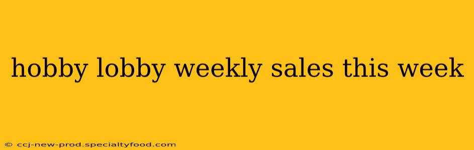 hobby lobby weekly sales this week