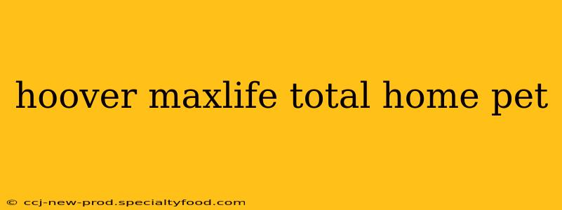 hoover maxlife total home pet