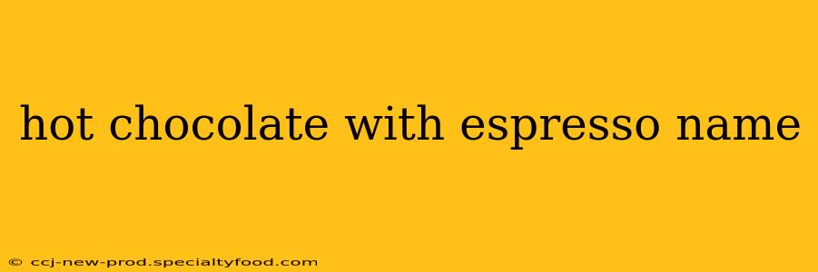 hot chocolate with espresso name