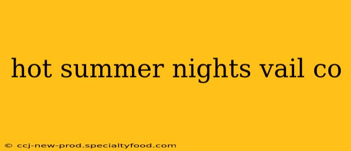 hot summer nights vail co