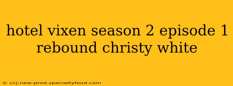 hotel vixen season 2 episode 1 rebound christy white