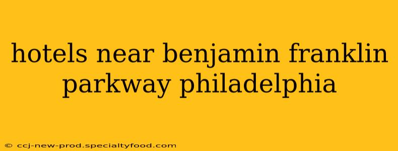 hotels near benjamin franklin parkway philadelphia