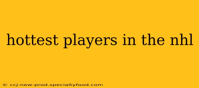 hottest players in the nhl