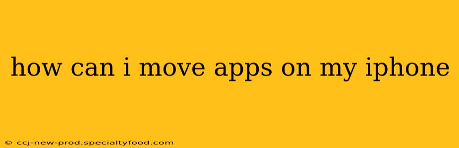 how can i move apps on my iphone