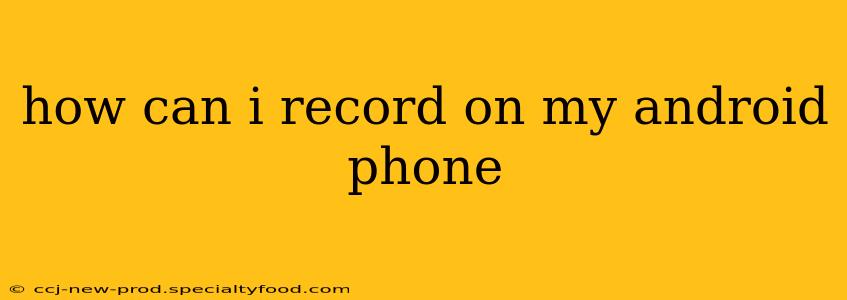 how can i record on my android phone