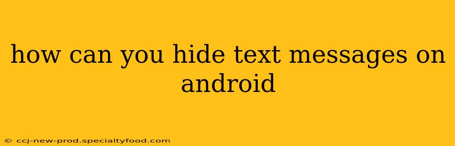 how can you hide text messages on android