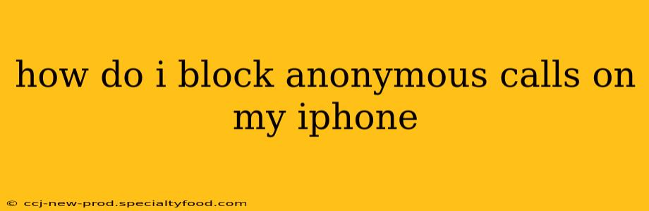 how do i block anonymous calls on my iphone