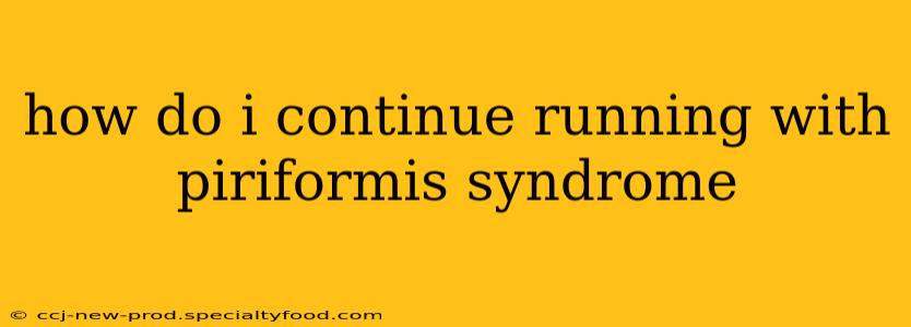 how do i continue running with piriformis syndrome