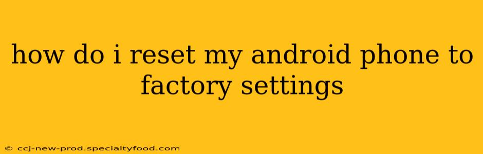 how do i reset my android phone to factory settings