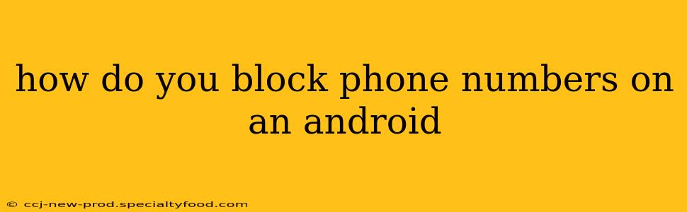 how do you block phone numbers on an android