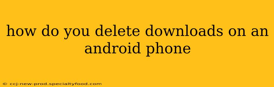 how do you delete downloads on an android phone