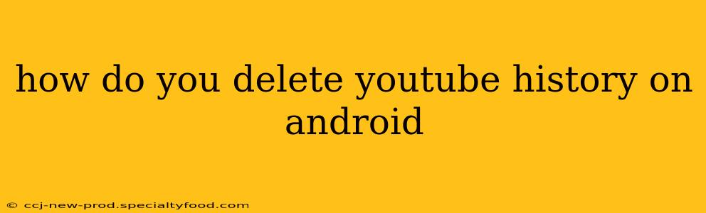 how do you delete youtube history on android