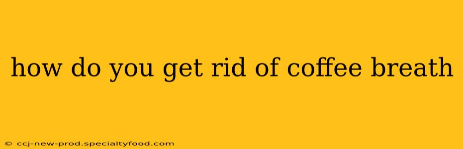 how do you get rid of coffee breath