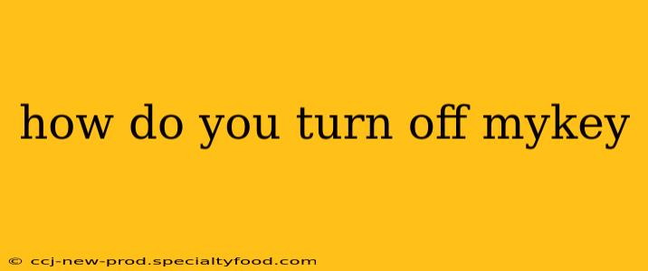 how do you turn off mykey