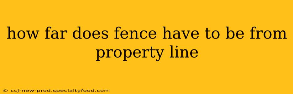 how far does fence have to be from property line