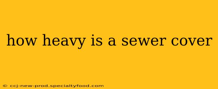how heavy is a sewer cover