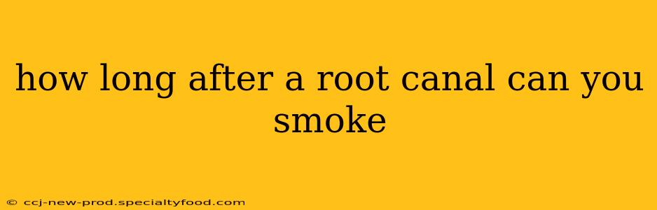 how long after a root canal can you smoke