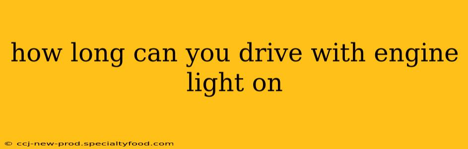how long can you drive with engine light on
