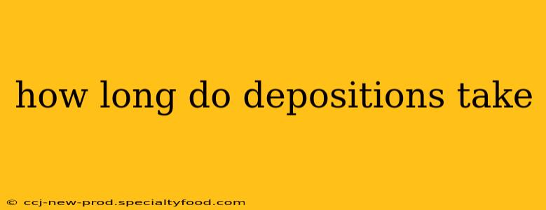 how long do depositions take
