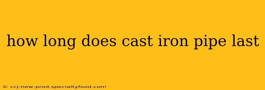 how long does cast iron pipe last