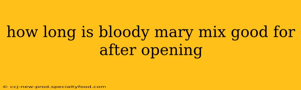 how long is bloody mary mix good for after opening