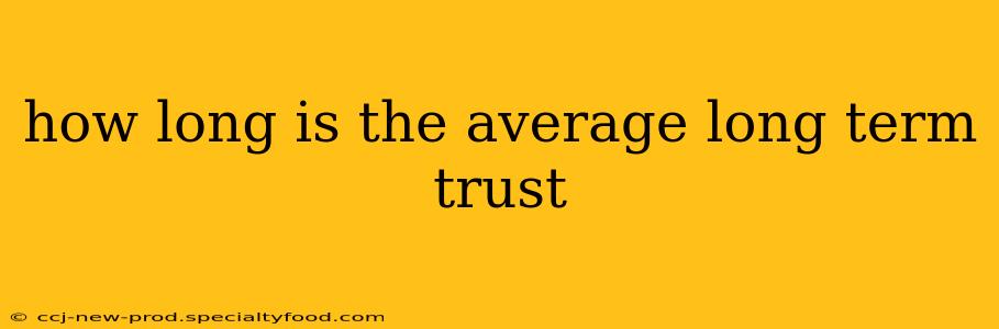 how long is the average long term trust