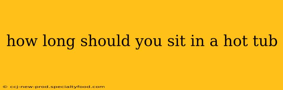 how long should you sit in a hot tub
