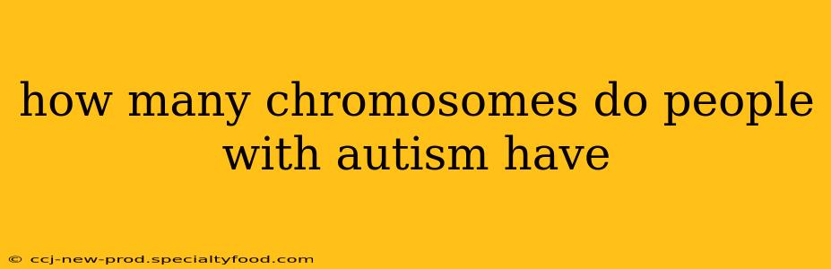 how many chromosomes do people with autism have