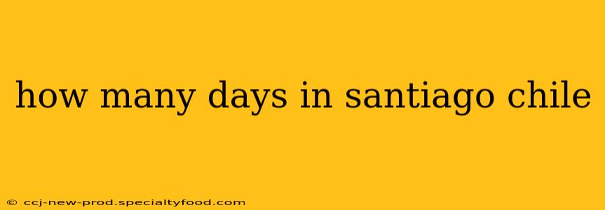 how many days in santiago chile