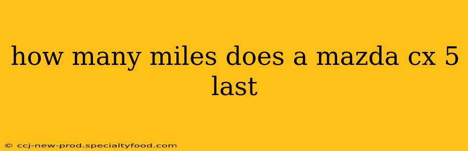 how many miles does a mazda cx 5 last