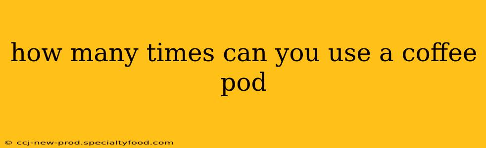 how many times can you use a coffee pod