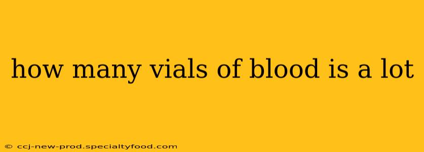 how many vials of blood is a lot