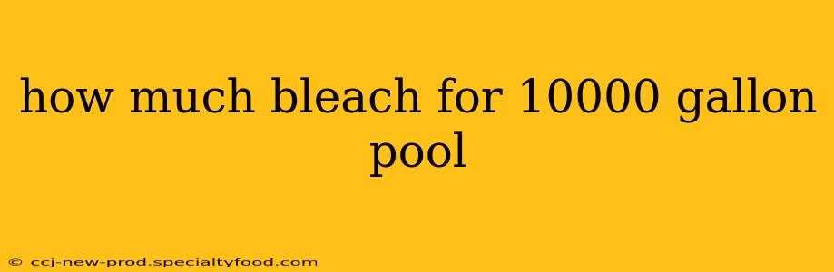 how much bleach for 10000 gallon pool